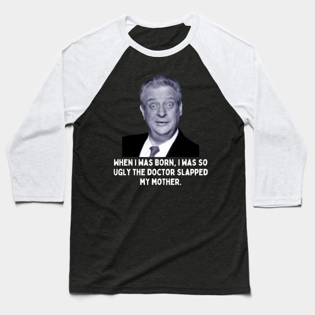 Rodney Dangerfield Quote - When I Was Born... Baseball T-Shirt by Daz Art & Designs